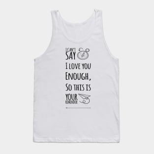 I Can't Say I Love You Enough, So This Is Your Reminder Tank Top